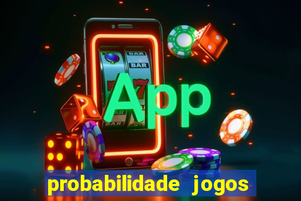 probabilidade jogos de hoje